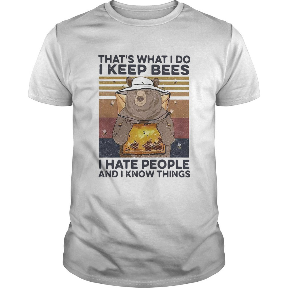 Bear Thats What I Do I Keep Bees I Hate People And I Know Things Beekeeper